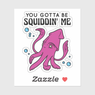 Du Gotta be Squiddin' Me, Funny Tintenfisch Sprich Aufkleber