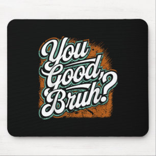 Du guter Bruh, verbreitet Freundlichkeit, psychisc Mousepad