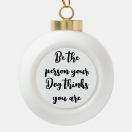 Du hältst dich für Hundegeschenk Keramik Kugel-Ornament