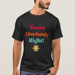 Du hast absolut recht, cooles Zitat T-Shirt