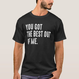 Du hast das Beste aus mir Motivierend Got T-Shirt