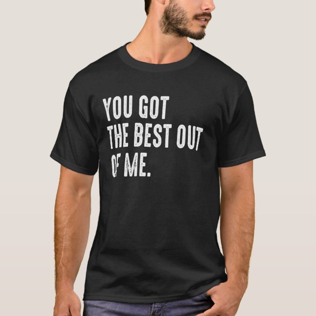 Du hast das Beste aus mir Motivierend Got T-Shirt (Vorderseite)