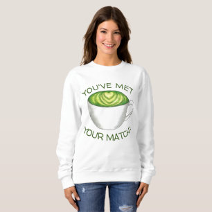 Du hast deine Match Matcha Green Tea Latte Liebe g Sweatshirt
