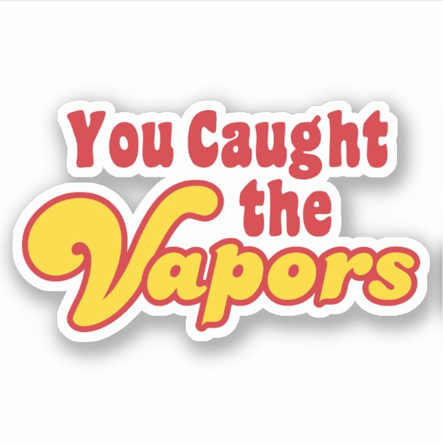 Du hast die Vapors gefangen Aufkleber (Vorderseite)
