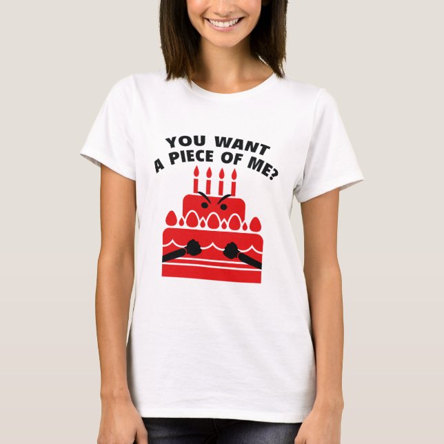 Du hast ein Stück von mir Gewollt? T-Shirt (Vorderseite)
