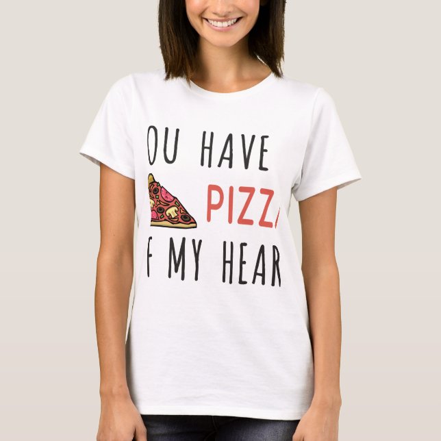 Du hast eine Pizza im Herzen T-Shirt (Vorderseite)