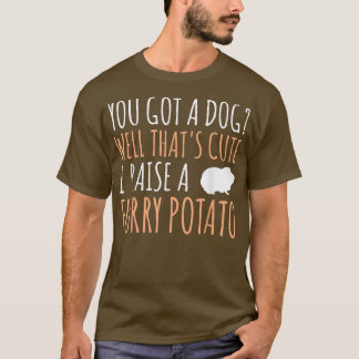Du hast einen Hund, der Niedliche Guinea Schweinep T-Shirt
