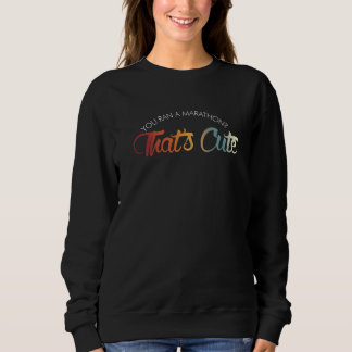 Du hast einen Marathon absolviert, das ist süß T Sweatshirt