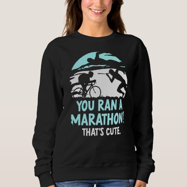 Du hast einen Marathon gemacht, der Niedlich Triat Sweatshirt (Vorderseite)