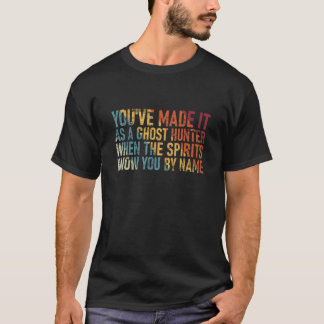 Du hast es als Geisterjäger geschafft, wenn die Ge T-Shirt