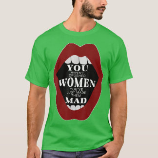 Du hast Frauen zerdrückt, du hast sie gerade zum M T-Shirt