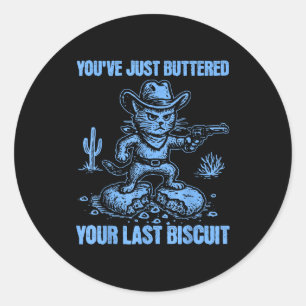 Du hast gerade dein letztes Biscuit gebuttert Lust Runder Aufkleber