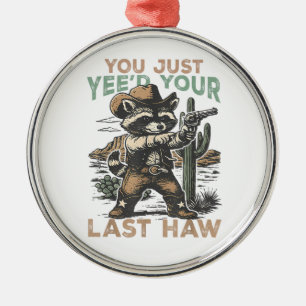 Du hast gerade dein letztes Haw gejagt Ornament Aus Metall