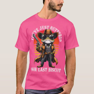Du hast gerade deinen letzten Biscuit-Funny Cowbo T-Shirt