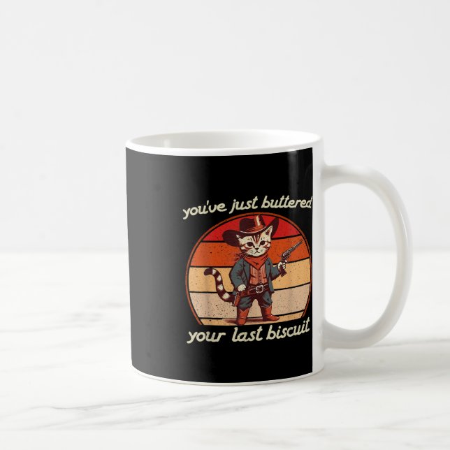 Du hast gerade deinen letzten Biscuit-Western-Cat  Kaffeetasse (Rechts)