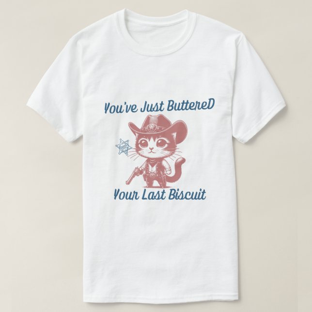 Du hast gerade deinen letzten Biskuit gebuttert T-Shirt (Design vorne)