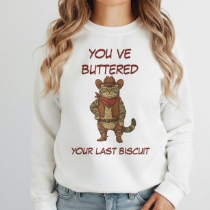 Du hast gerade deinen letzten Biskuitkatzenjungen Sweatshirt