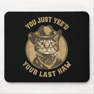 Du hast gerade deinen letzten Haw Western Cat Cowb Mousepad