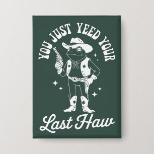 Du hast gerade deinen letzten lustigen Meme-Cowboy Button