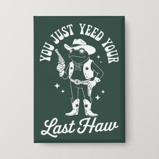 Du hast gerade deinen letzten lustigen Meme-Cowboy Button (Vorderseite)