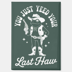 Du hast gerade deinen letzten lustigen Meme-Cowboy Magnet