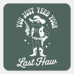 Du hast gerade deinen letzten lustigen Meme-Cowboy Quadratischer Aufkleber