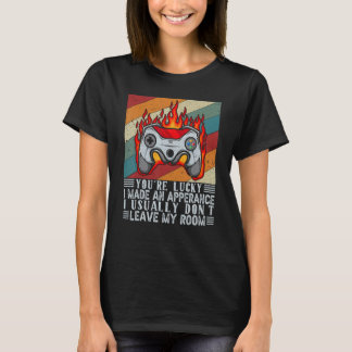 Du hast Glück, dass ich ein Erscheinen-Videospiel- T-Shirt