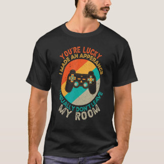 Du hast Glück, dass ich ein Erscheinen-Videospiel- T-Shirt