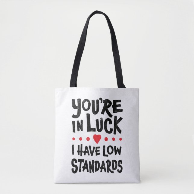 Du hast Glück, dass ich niedrige Standards habe Tasche (Vorderseite)