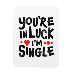 Du hast Glück, ich bin Single Dating Humor Magnet