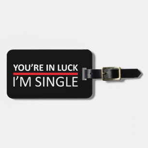 Du hast Glück - ich bin Single Gepäckanhänger