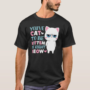 Du hast Katze sein Kätzchen mich Miauen Kätzchen K T-Shirt