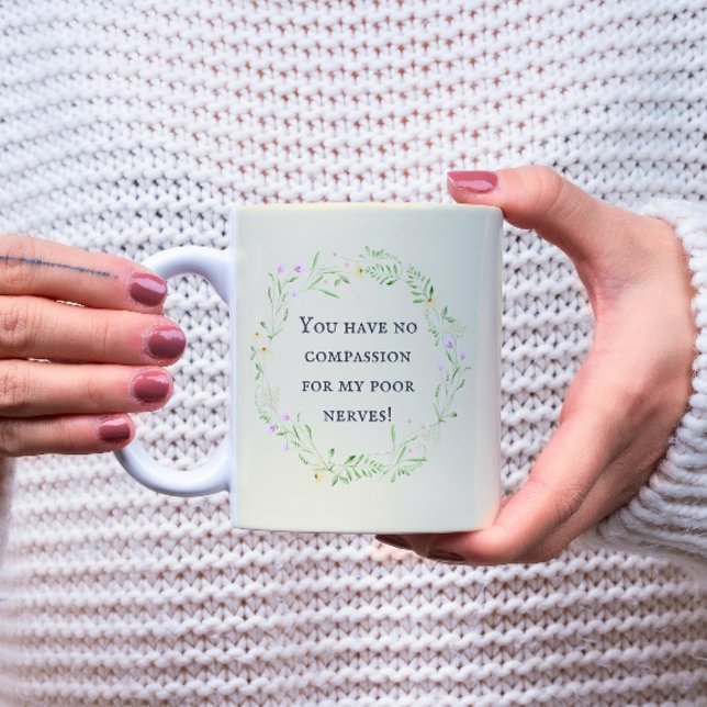 Du hast kein Mitgefühl für meine armen Nerven! Flo Kaffeetasse (Von Creator hochgeladen)