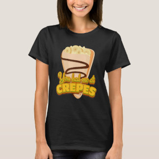 Du hast mich bei Crêpes Französischer Dessert Crêp T-Shirt