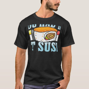 Du hast mich bei Sushi Japanisches Essen Japan Sus T-Shirt