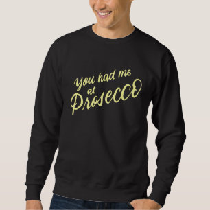 Du hast mich beim Prosecco Wein , Wein Zitate, Wei Sweatshirt