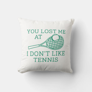 Du hast mich verloren, weil ich kein Tennis mag Kissen