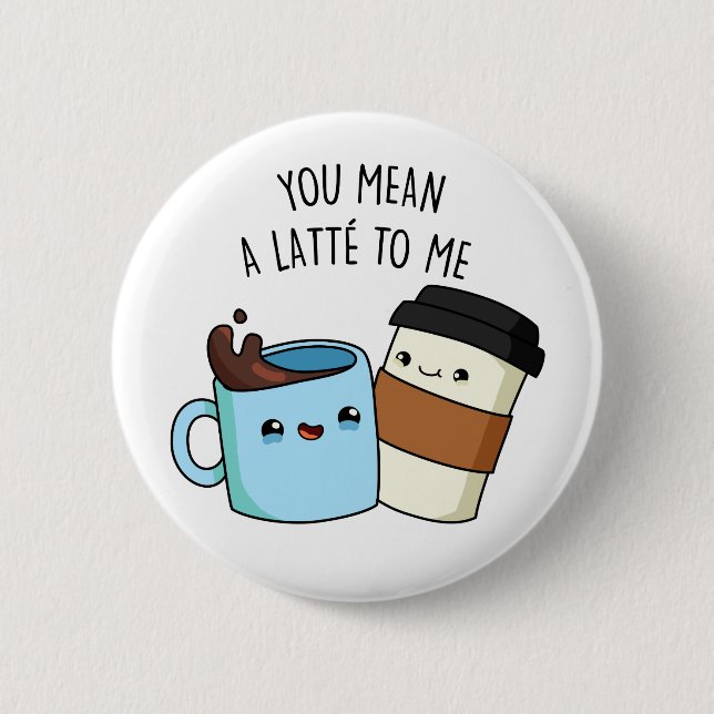 Du hast mir eine Latte zum sonnigen Kaffeepause Ge Button (Vorderseite)