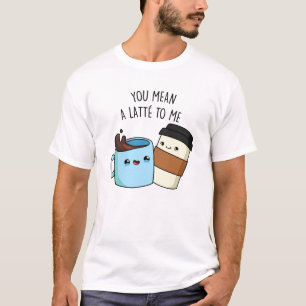 Du hast mir eine Latte zum sonnigen Kaffeepause Ge T-Shirt