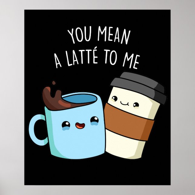 Du hast mir einen Latte zum sonnigen Kaffeepulver  Poster (Vorne)