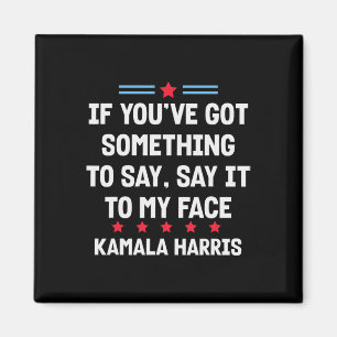 Du hast mir etwas Got, um es zu sagen, Kamala H Magnet