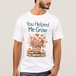 Du hast mir geholfen zu wachsen - Lehrergeschenk T-Shirt