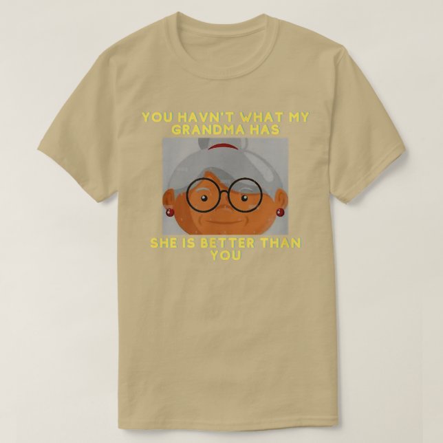 Du hast nicht das, was meine Oma hat  T-Shirt (Design vorne)