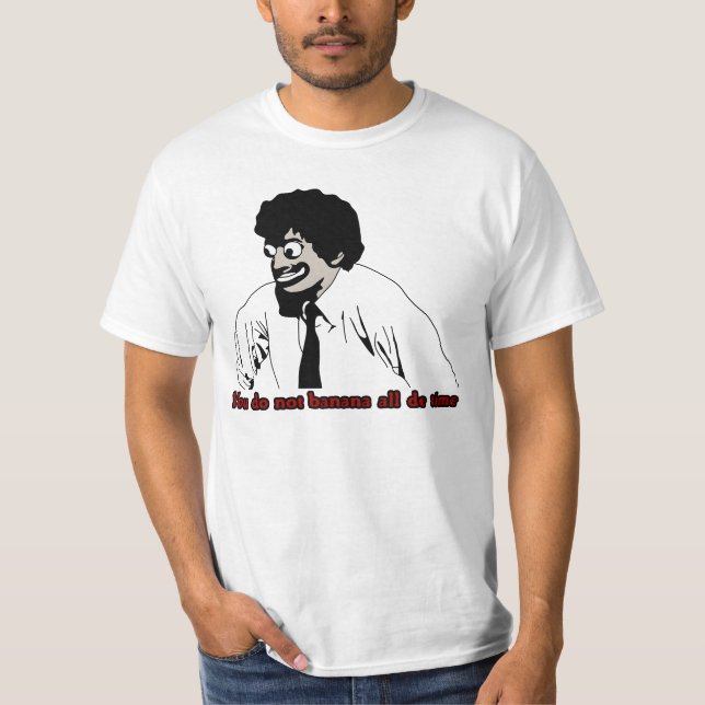 Du hast nicht die ganze Zeit Banane T-Shirt (Vorderseite)