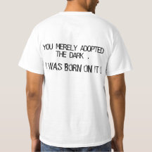 Du hast nur die Dunkelheit adoptiert. Ich war gebo