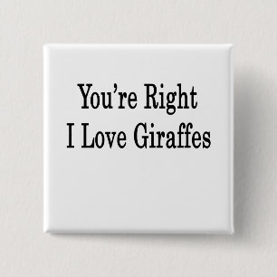 Du hast recht, wenn ich Giraffen Liebe Button