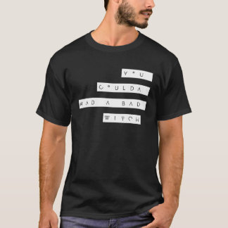 Du hättest eine schlechte Hexe haben können T-Shirt