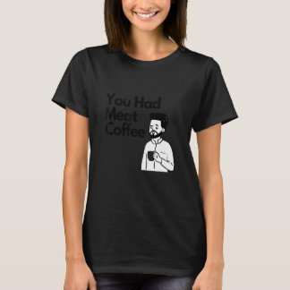 Du hattest Fleisch Kaffee Alles Koffein T-Shirt
