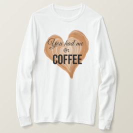Du hattest mich als Kaffee T-Shirt