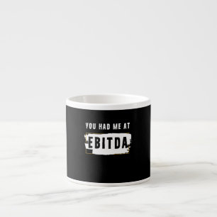 Du hattest mich auf Ebitda Funny Costume Geschenk Espressotasse